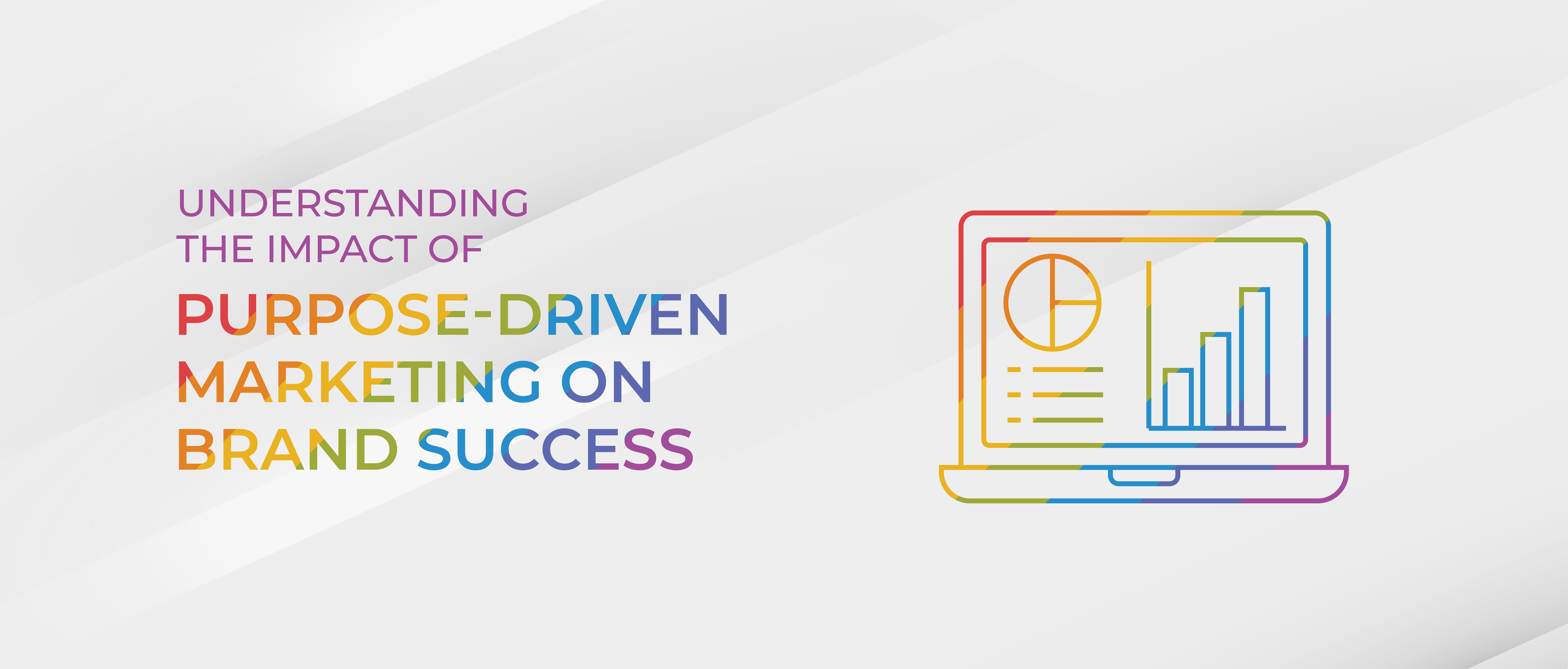 Understanding the Impact of Purpose-Driven Marketing on Brand Success