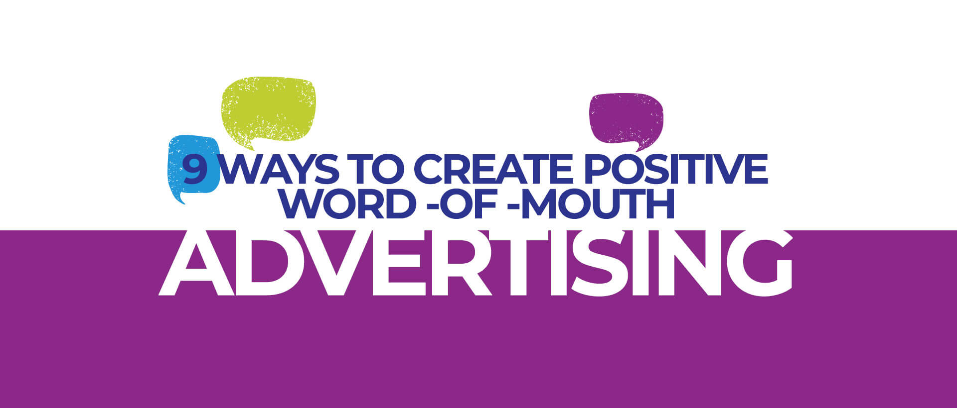 9 Ways To Create Positive Word -Of -Mouth Advertising