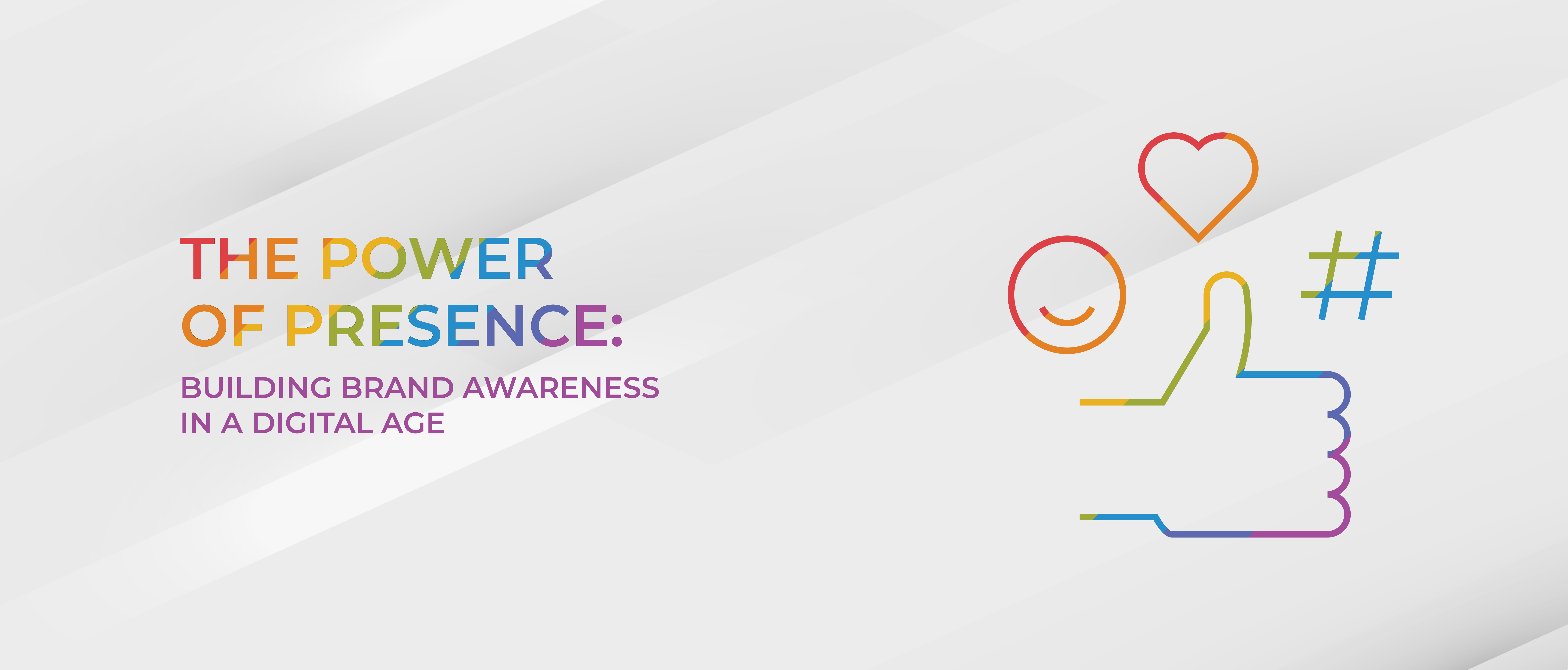 The Power of Presence: Building Brand Awareness in a Digital Age