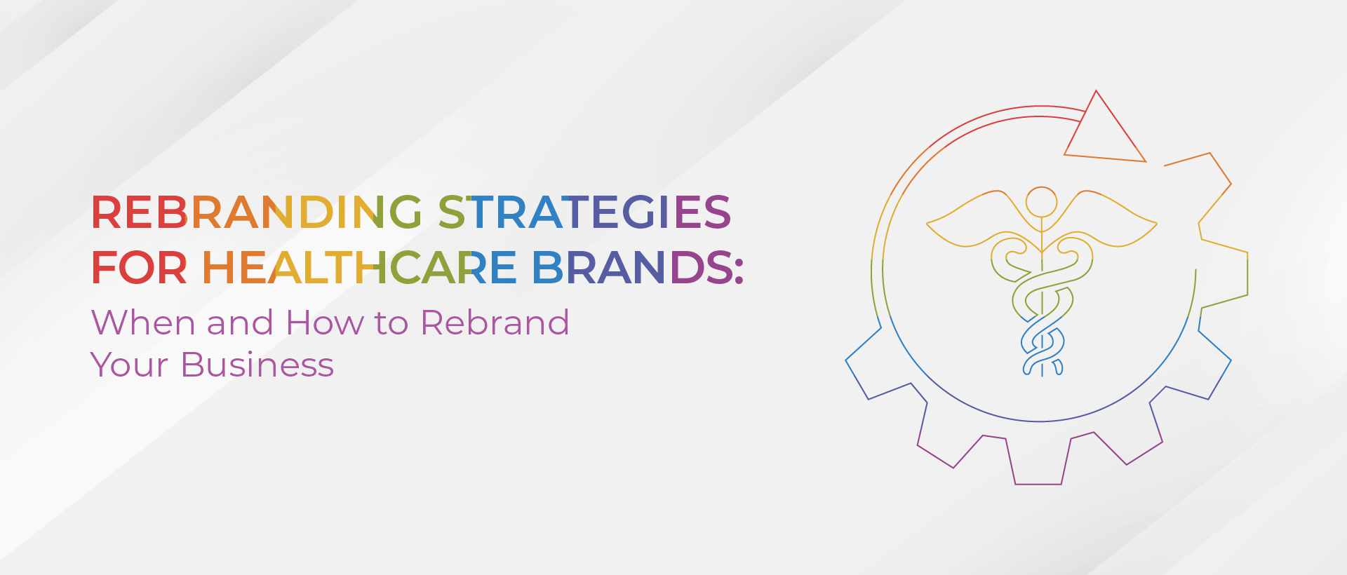 Rebranding Strategies for Healthcare Brands: When and How to Rebrand Your Business