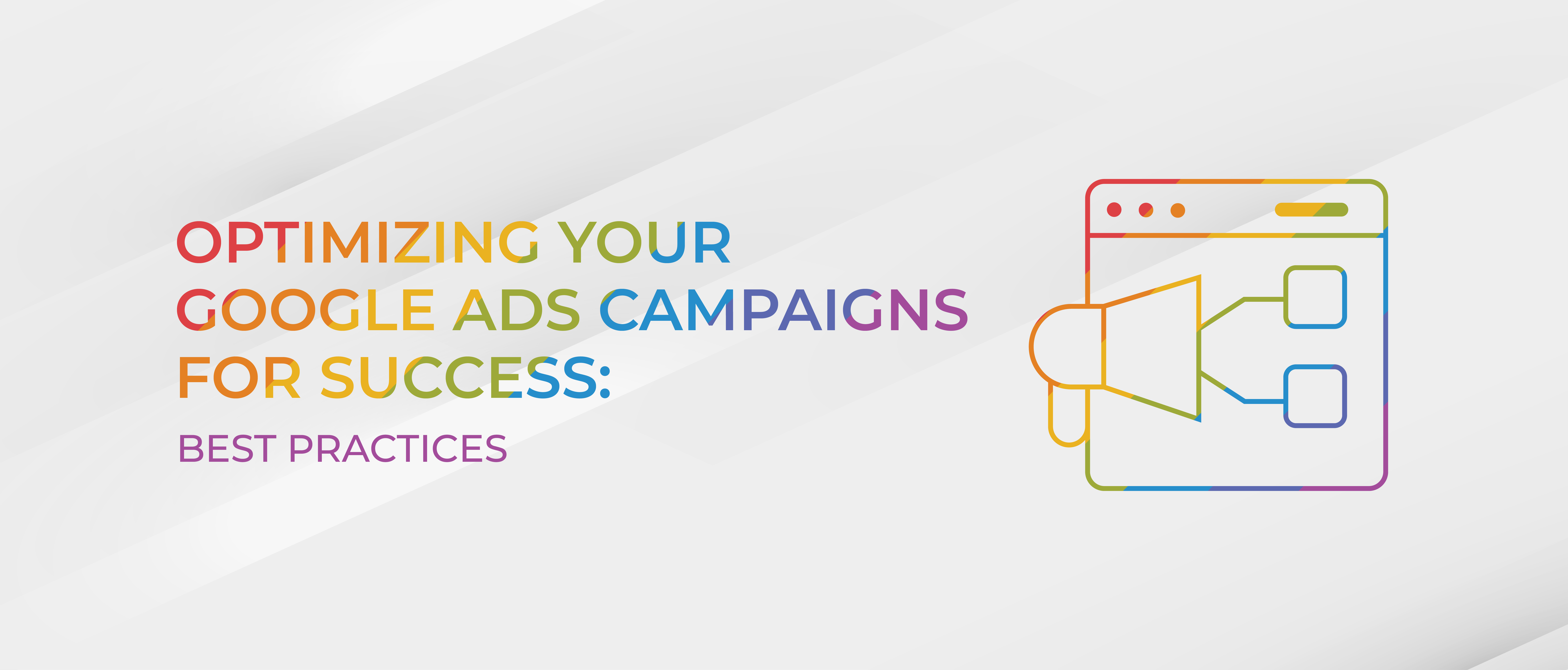 Optimizing Your Google Ads Campaigns for Success: Best Practices